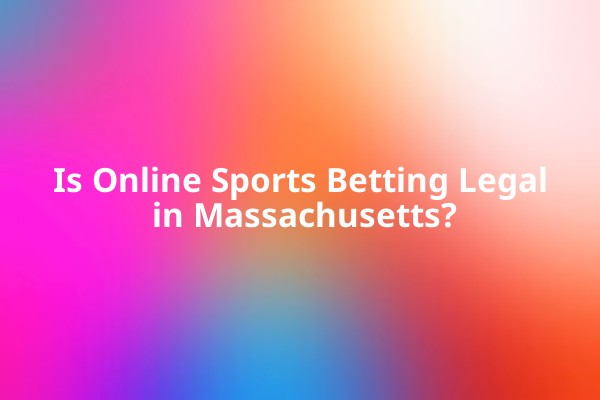 Is Online Sports Betting Legal in Massachusetts? Is Online Sports Betting Legal in Massachusetts?