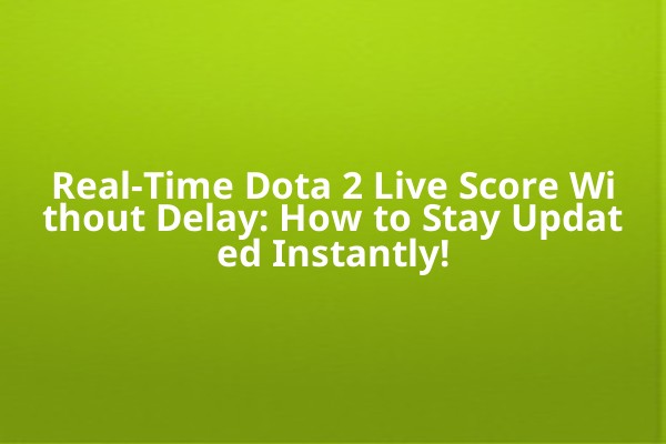 Real-Time Dota 2 Live Score Without Delay: How to Stay Updated Instantly! Real-Time Dota 2 Live Score Without Delay: How to Stay Updated Instantly!